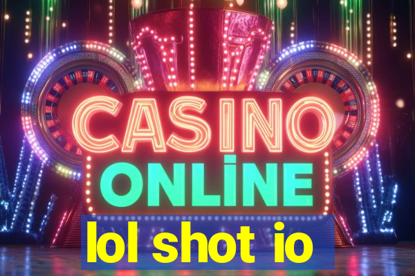 lol shot io